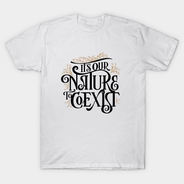 It's Our Nature to Coexist T-Shirt by davidnovrian